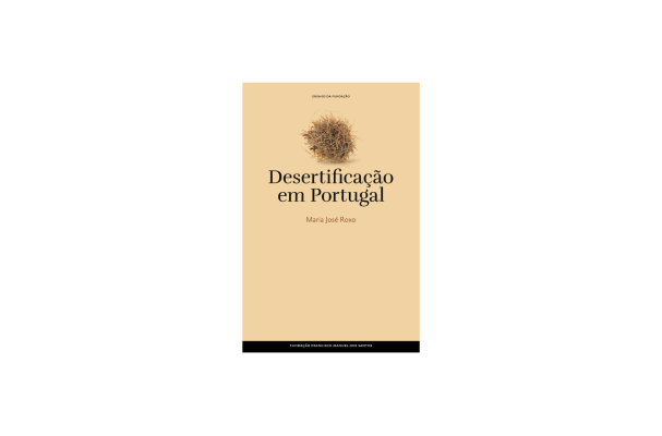 Livro de Maria José Roxo sobre a Desertificação em Portugal e editado pela Fundação Francisco Manuel dos Santos